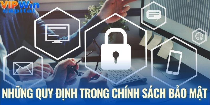 Thông tin những quy định trong chính sách bảo mật cần quan tâm
