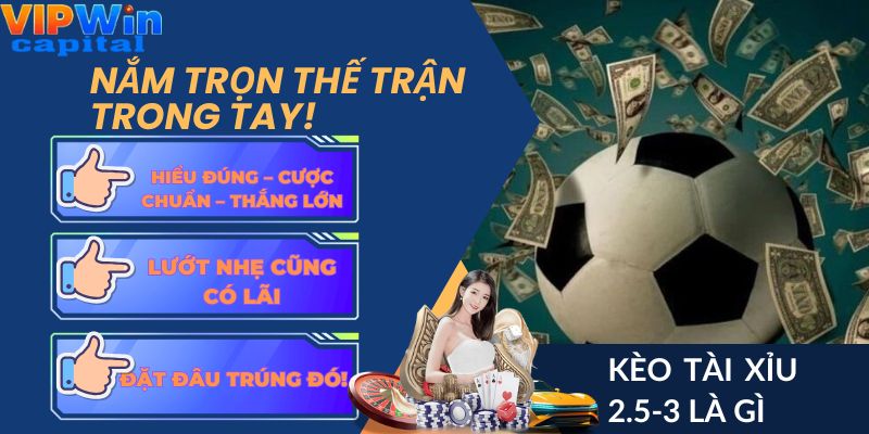 kèo tài xỉu 2.5-3 là gì