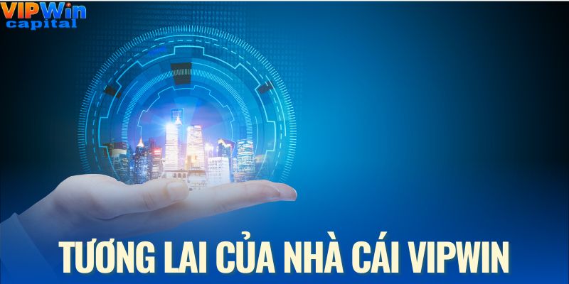 Hướng đi tương lai của nhà cái VIPWIN